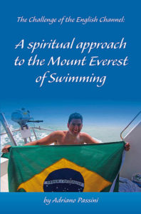 Adriano Passini - The Challenge of the English Channel - A Spiritual Approach to the Mount Everest of Open Water Swimming