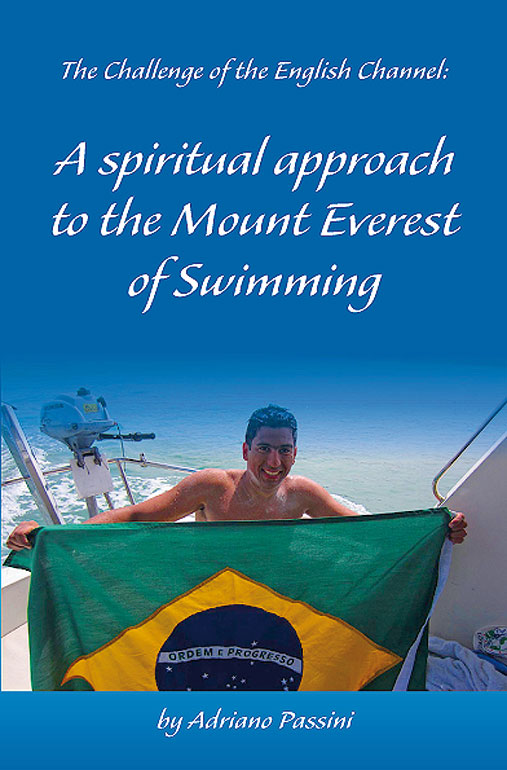 Adriano Passini - The Challenge of the English Channel - A Spiritual Approach to the Mount Everest of Open Water Swimming