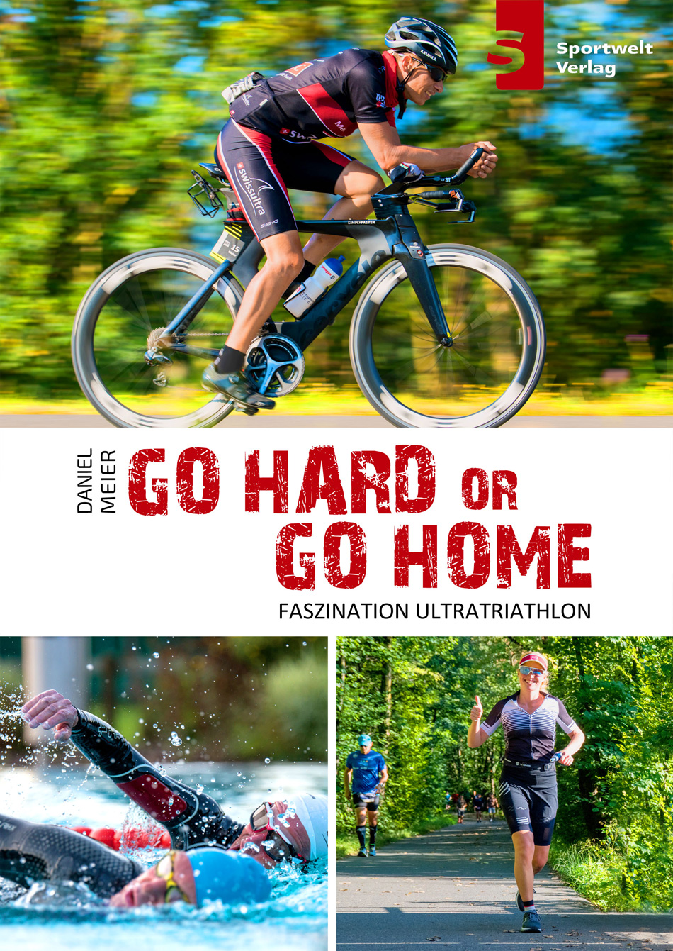 Go Hard or go Home - Faszination Ultra-Triathlon - Daniel Meier und Iris Hadbawnik