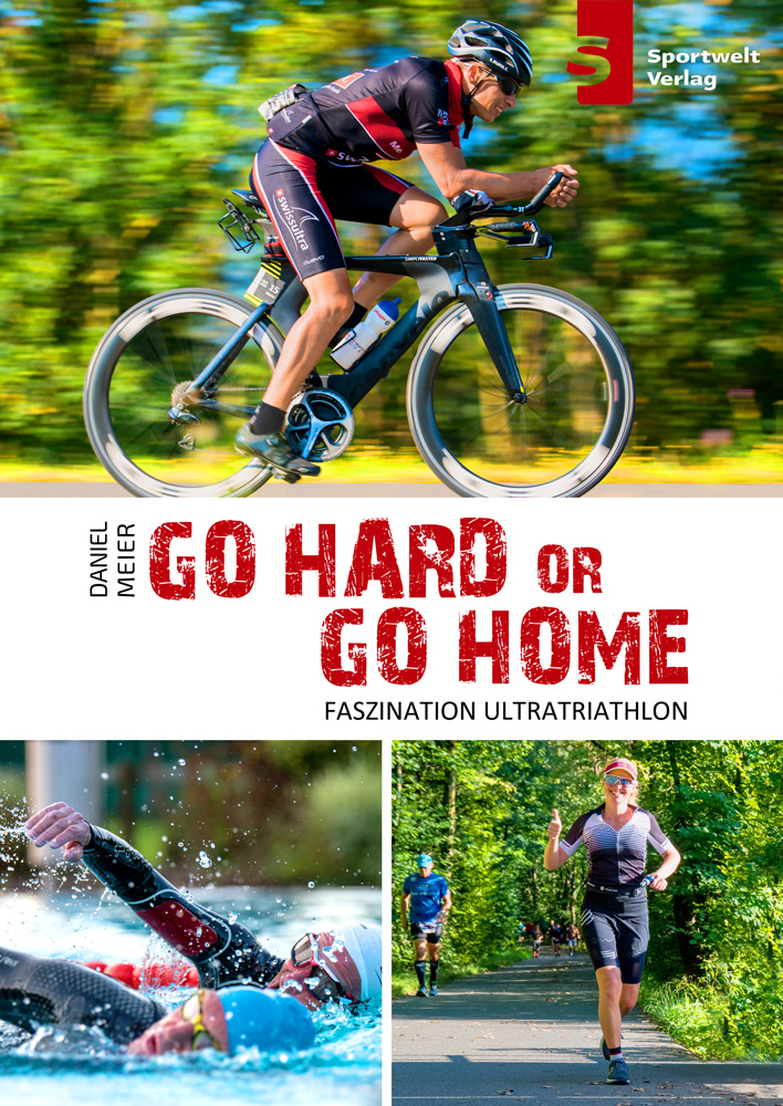 go hard or go home - Faszination Ultratriathlon